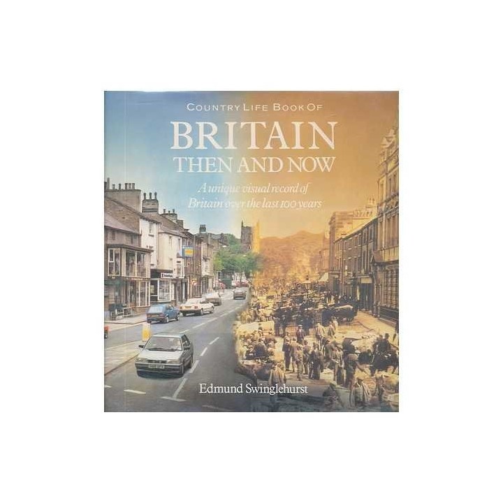 Country Life book of Britain then and now: a unique visual record of Britain over the last 100 years (FIRST EDITION)